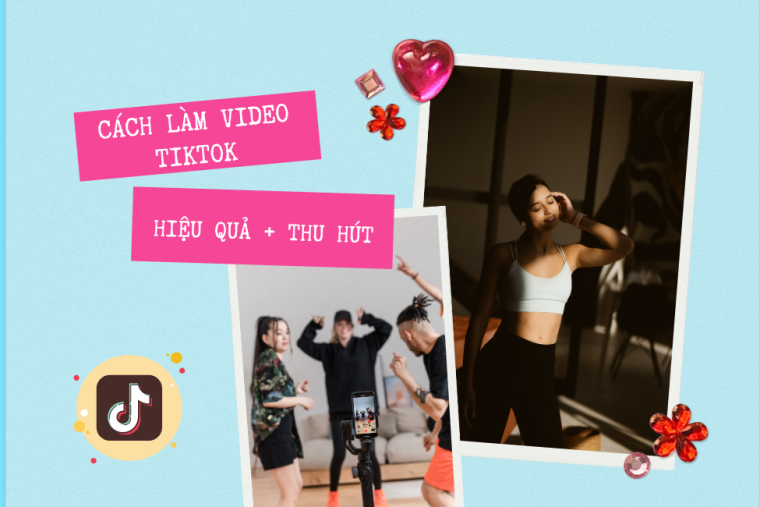 Cách Làm Video Quảng Cáo Tiktok Hiệu Quả Và Thu Hút